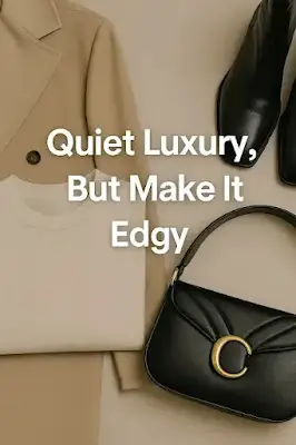 Quiet Luxury, but make it edgy